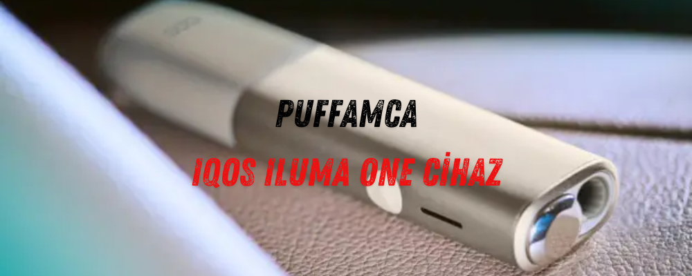 IQOS Iluma One Cihaz Kapıda Ödeme Sipariş Ver- Puffamca